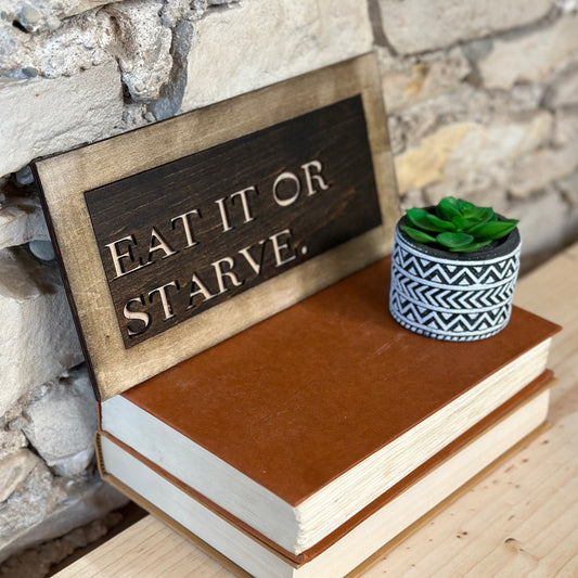 Eat It Or Starve Sign