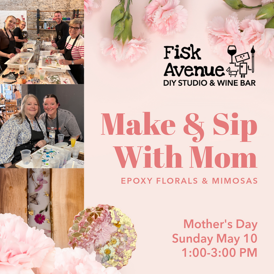 Make & Sip With Mom: Epoxy Florals